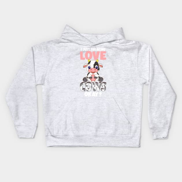 I Just Freaking Love Cows Okay? Kids Hoodie by E